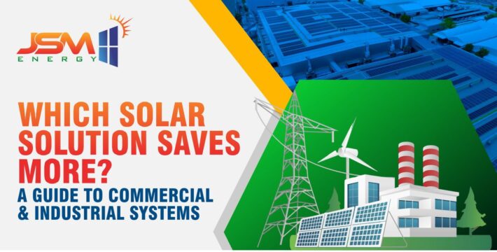 JSM Energy guide on choosing cost-effective solar solutions for commercial and industrial systems