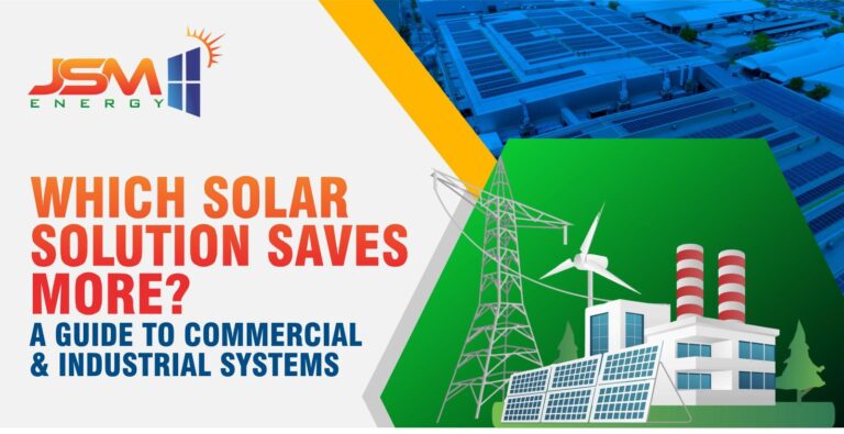 Which Solar Solution Saves More? A Guide to Commercial and Industrial Systems