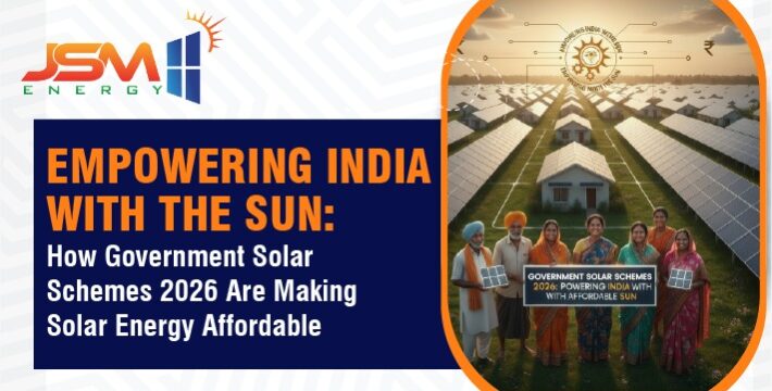 Empowering India with the Sun How Government Solar Schemes 2026 Are Making Solar Energy Affordable