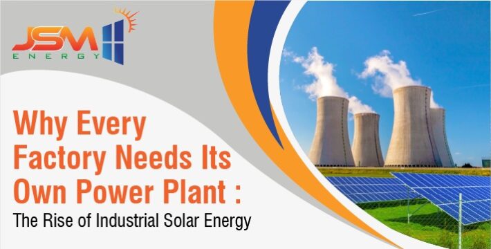 Why Every Factory Needs Its Own Power Plant—The Rise of Industrial Solar Energy